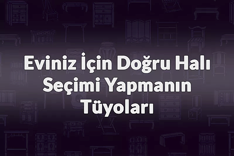 Eviniz İçin Doğru Halı Seçimi Yapmanın Tüyoları